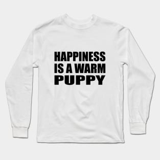 Happiness is a warm puppy Long Sleeve T-Shirt